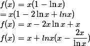 f(x)=x(1-\ln x)
 \\ =x(1-2\ln x+lnx)
 \\ f(x)=x-2x\ln x+x\lnx
 \\ f(x)=x+lnx(x-\dfrac{2x}{\ln x})
 \\ 